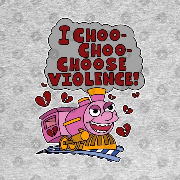 I choo choo choose violence. by alexhefe